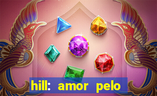 hill: amor pelo jogo online